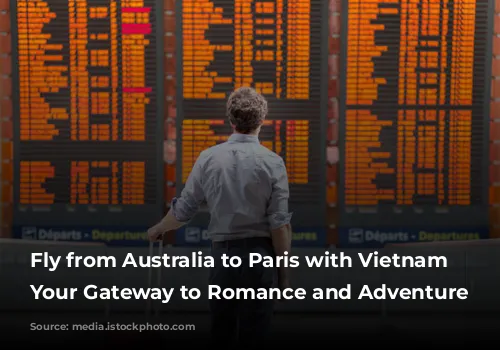 Fly from Australia to Paris with Vietnam Airlines: Your Gateway to Romance and Adventure