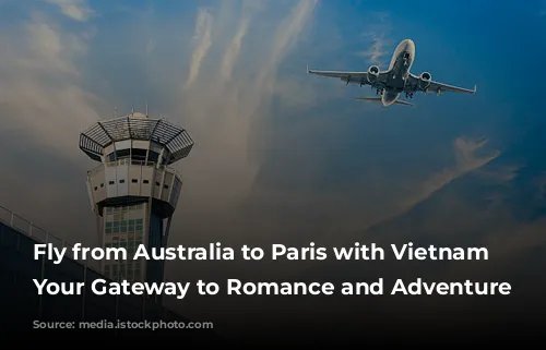 Fly from Australia to Paris with Vietnam Airlines: Your Gateway to Romance and Adventure