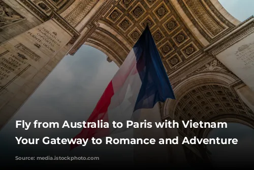 Fly from Australia to Paris with Vietnam Airlines: Your Gateway to Romance and Adventure