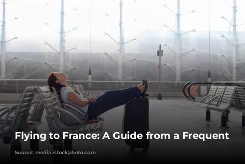 Flying to France: A Guide from a Frequent Flyer