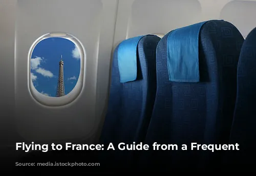 Flying to France: A Guide from a Frequent Flyer