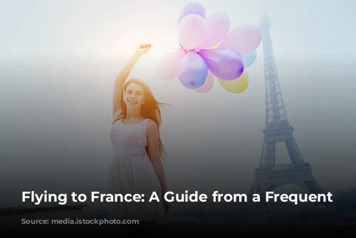 Flying to France: A Guide from a Frequent Flyer