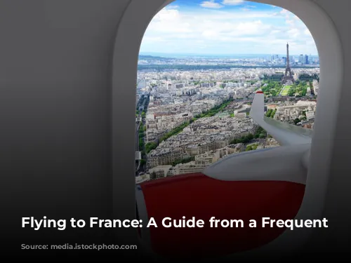 Flying to France: A Guide from a Frequent Flyer