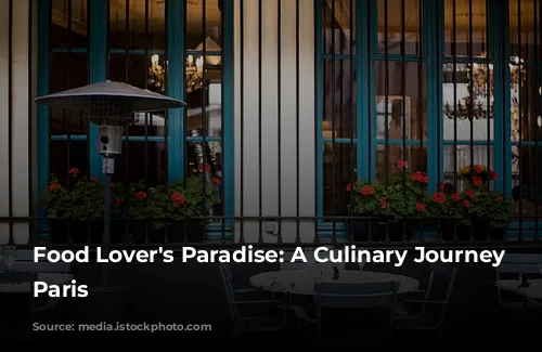 Food Lover's Paradise: A Culinary Journey Through Paris