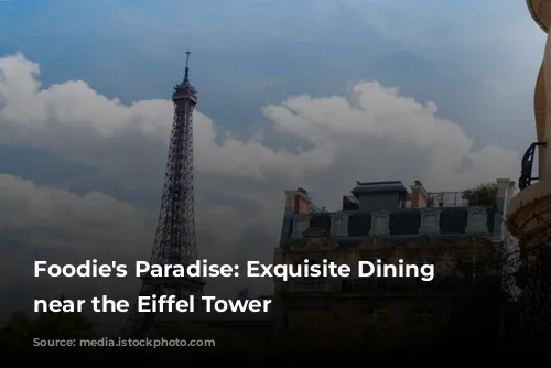 Foodie's Paradise: Exquisite Dining Experiences near the Eiffel Tower