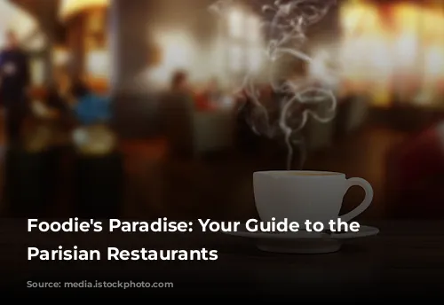 Foodie's Paradise: Your Guide to the Best Parisian Restaurants