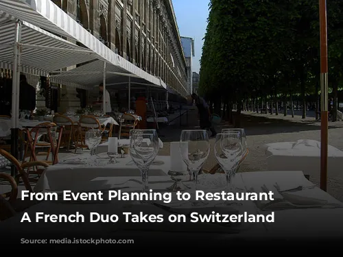 From Event Planning to Restaurant Revitalization:  A French Duo Takes on Switzerland