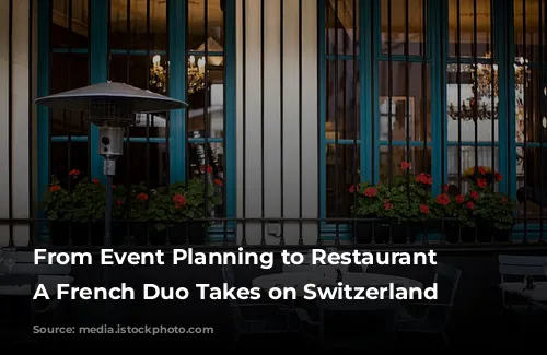 From Event Planning to Restaurant Revitalization:  A French Duo Takes on Switzerland