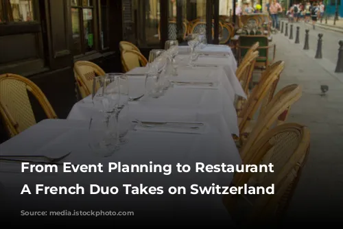 From Event Planning to Restaurant Revitalization:  A French Duo Takes on Switzerland