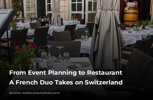 From Event Planning to Restaurant Revitalization:  A French Duo Takes on Switzerland