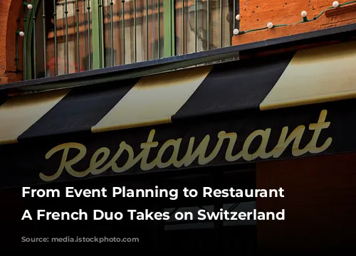 From Event Planning to Restaurant Revitalization:  A French Duo Takes on Switzerland