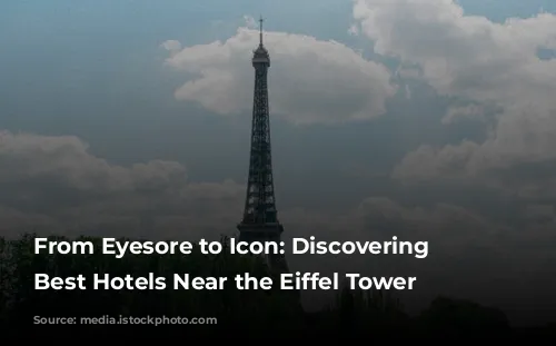 From Eyesore to Icon: Discovering the Best Hotels Near the Eiffel Tower