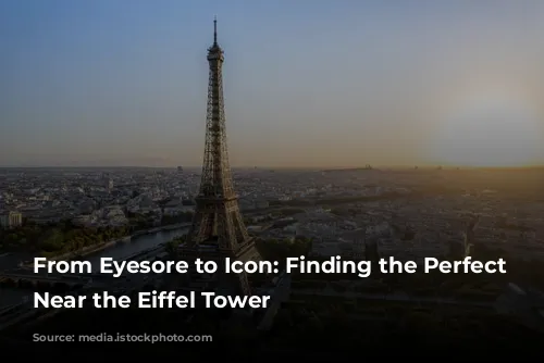 From Eyesore to Icon: Finding the Perfect Hotel Near the Eiffel Tower