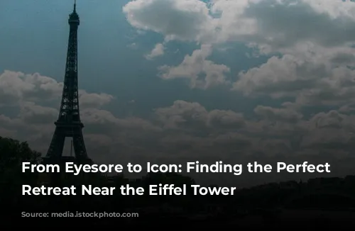 From Eyesore to Icon: Finding the Perfect Parisian Retreat Near the Eiffel Tower