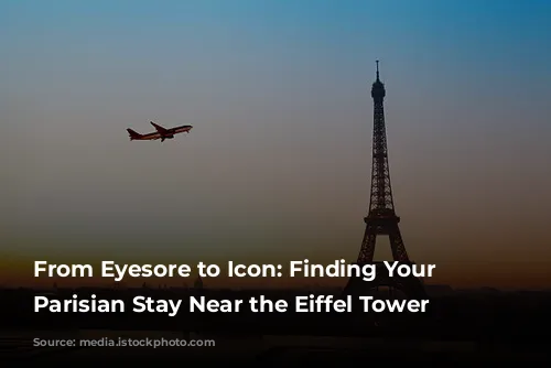 From Eyesore to Icon: Finding Your Perfect Parisian Stay Near the Eiffel Tower