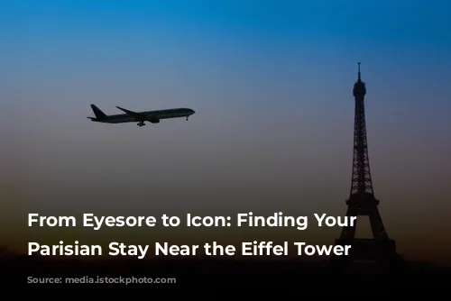 From Eyesore to Icon: Finding Your Perfect Parisian Stay Near the Eiffel Tower