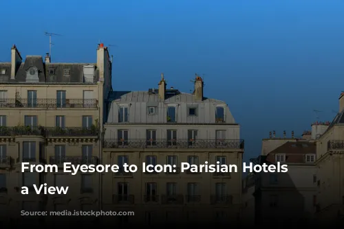 From Eyesore to Icon: Parisian Hotels with a View