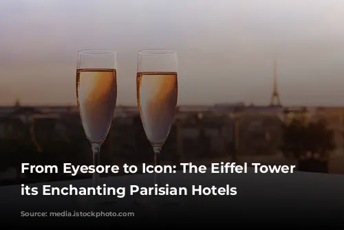 From Eyesore to Icon: The Eiffel Tower & its Enchanting Parisian Hotels