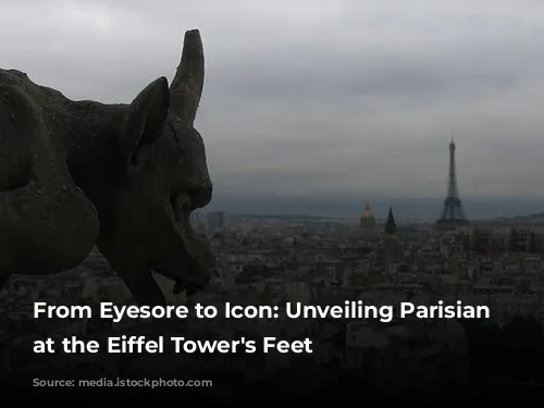 From Eyesore to Icon: Unveiling Parisian Charm at the Eiffel Tower's Feet