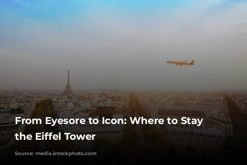 From Eyesore to Icon: Where to Stay Near the Eiffel Tower