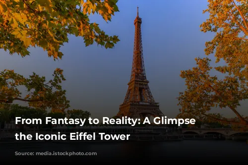 From Fantasy to Reality: A Glimpse into the Iconic Eiffel Tower