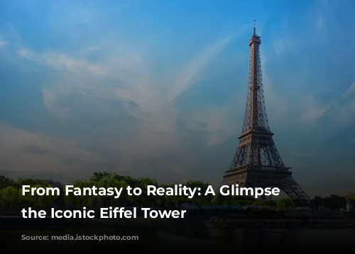 From Fantasy to Reality: A Glimpse into the Iconic Eiffel Tower