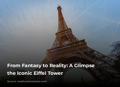 From Fantasy to Reality: A Glimpse into the Iconic Eiffel Tower