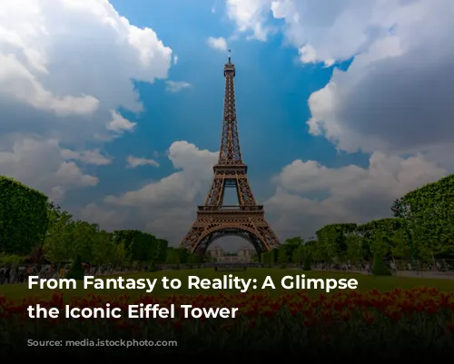 From Fantasy to Reality: A Glimpse into the Iconic Eiffel Tower