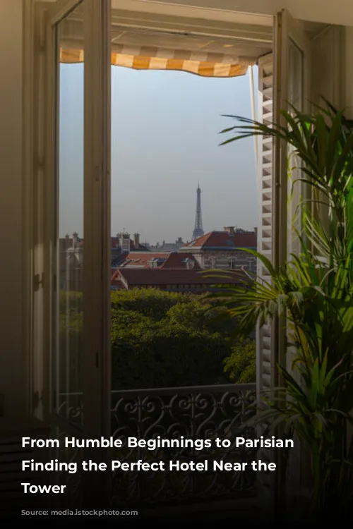 From Humble Beginnings to Parisian Icon: Finding the Perfect Hotel Near the Eiffel Tower