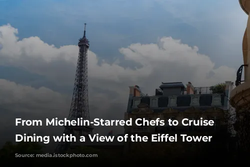 From Michelin-Starred Chefs to Cruise Ships: Dining with a View of the Eiffel Tower