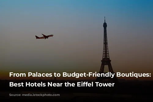 From Palaces to Budget-Friendly Boutiques: The Best Hotels Near the Eiffel Tower