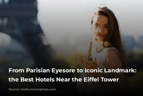 From Parisian Eyesore to Iconic Landmark: Discover the Best Hotels Near the Eiffel Tower