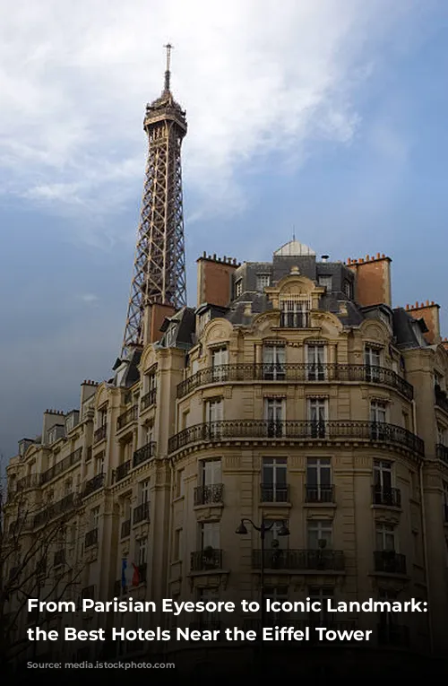 From Parisian Eyesore to Iconic Landmark: Discovering the Best Hotels Near the Eiffel Tower