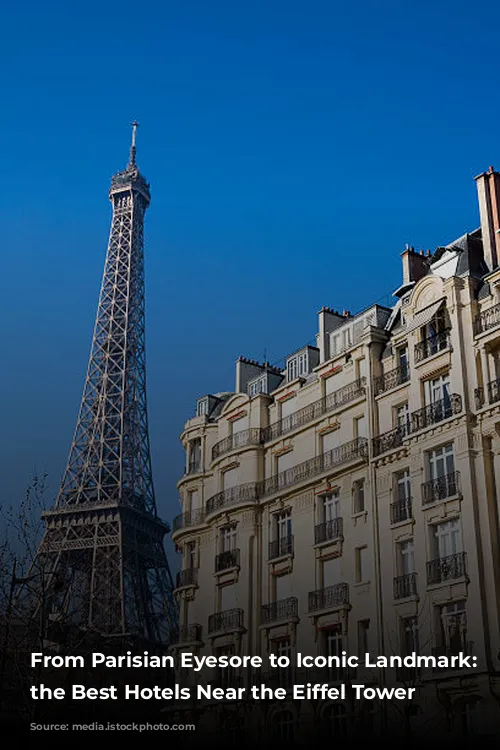 From Parisian Eyesore to Iconic Landmark: Discovering the Best Hotels Near the Eiffel Tower