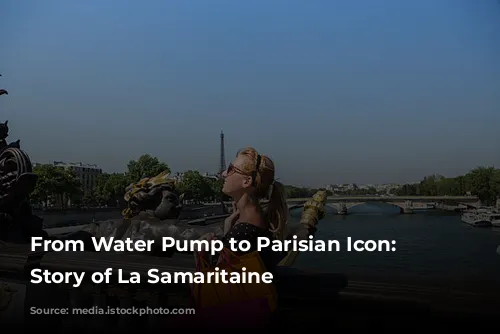 From Water Pump to Parisian Icon: The Story of La Samaritaine