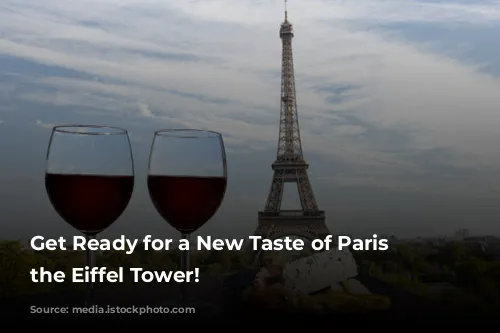 Get Ready for a New Taste of Paris at the Eiffel Tower!