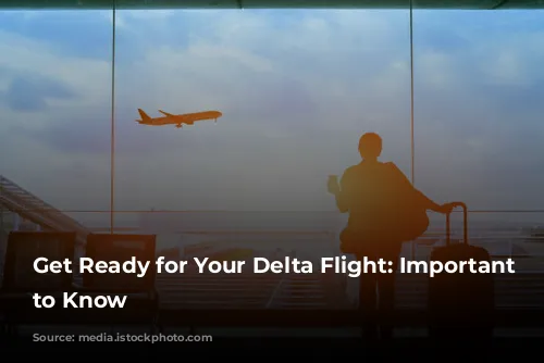 Get Ready for Your Delta Flight: Important Information to Know