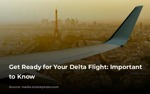 Get Ready for Your Delta Flight: Important Information to Know