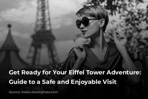 Get Ready for Your Eiffel Tower Adventure: A Guide to a Safe and Enjoyable Visit