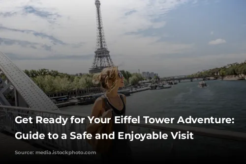 Get Ready for Your Eiffel Tower Adventure: A Guide to a Safe and Enjoyable Visit