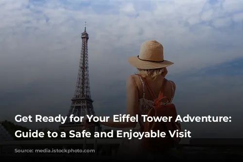 Get Ready for Your Eiffel Tower Adventure: A Guide to a Safe and Enjoyable Visit