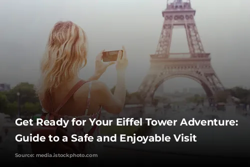 Get Ready for Your Eiffel Tower Adventure: A Guide to a Safe and Enjoyable Visit