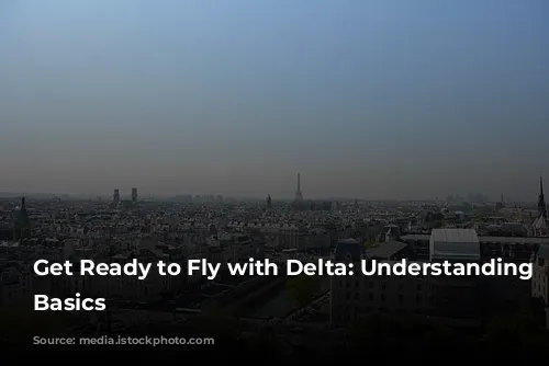 Get Ready to Fly with Delta: Understanding the Basics