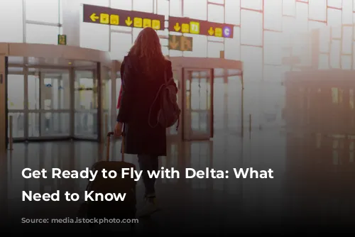 Get Ready to Fly with Delta: What You Need to Know