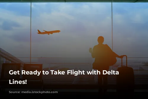 Get Ready to Take Flight with Delta Air Lines!