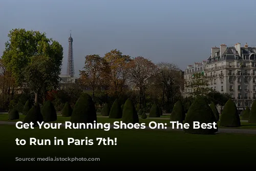 Get Your Running Shoes On: The Best Places to Run in Paris 7th!