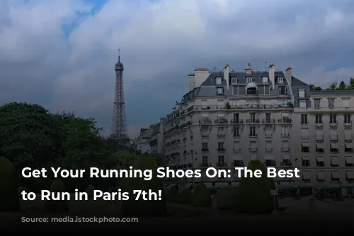 Get Your Running Shoes On: The Best Places to Run in Paris 7th!