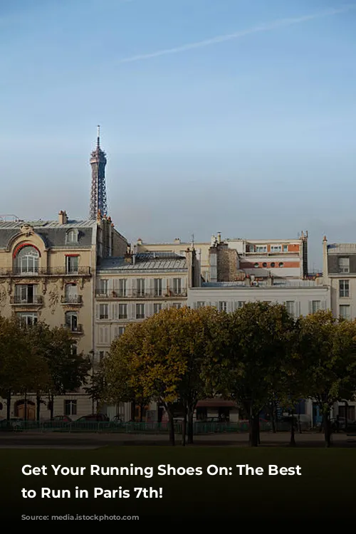 Get Your Running Shoes On: The Best Places to Run in Paris 7th!