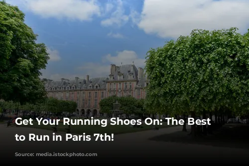 Get Your Running Shoes On: The Best Places to Run in Paris 7th!