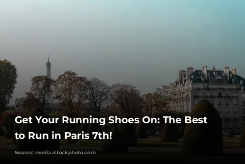 Get Your Running Shoes On: The Best Places to Run in Paris 7th!